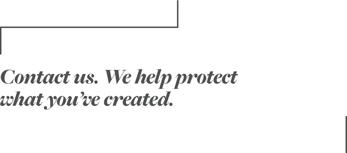 Contact us. We help protect what you've created.